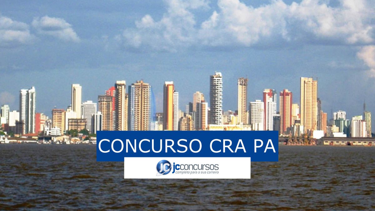Concurso CRA PA: vagas serão lotadas na cidade de Belém