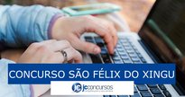 Concurso de São Félix do Xingu Pa: acesse o edital pela internet - Pixabay