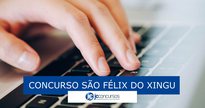 Concurso de São Félix do Xingu: inscrições pela internet - Pixabay