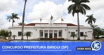 Concurso Prefeitura Birigui: fachada da sede da Prefeitura - Divulgação