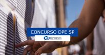 Concurso DPE SP: resultado das fases - Governo do Estado de SP