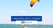 Concurso Prefeitura de Paulo Afonso: cidade fica na Bahia - Divulgação