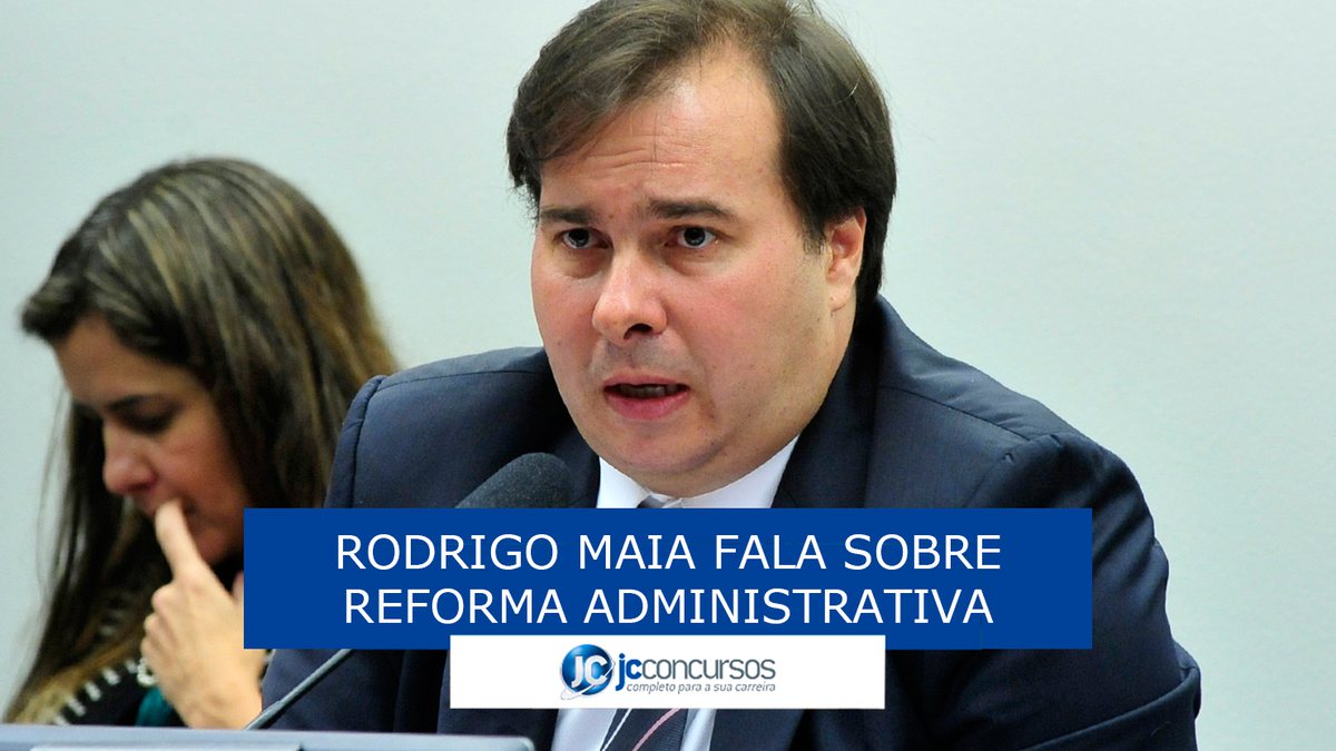 Rodrigo Maia fala sobre a reforma administrativa