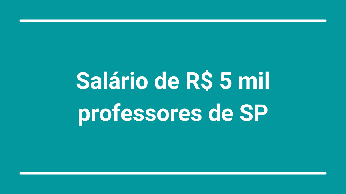 Governo SP oferece salário de R$ 5 mil para professores estaduais