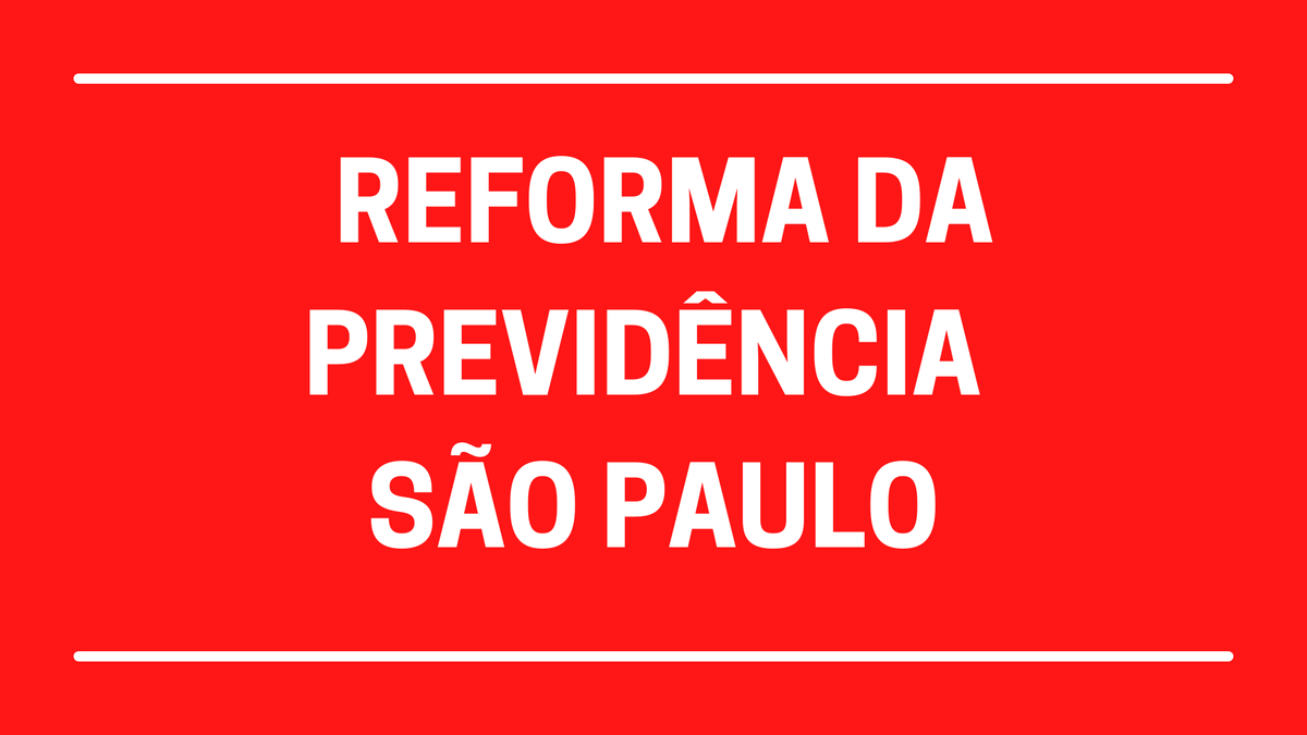 Reforma da Previdência em São Paulo contra o Sampa Prev 2