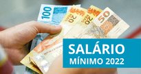 Qual o impacto do aumento do salário mínimo em 2022 nas contas do governo? - Divulgação