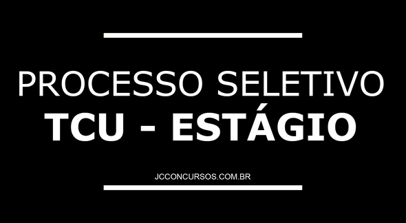 Processo seletivo TCU Estágio 2022 - Divulgação