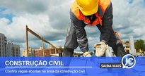 vagas construcao civil - Divulgação